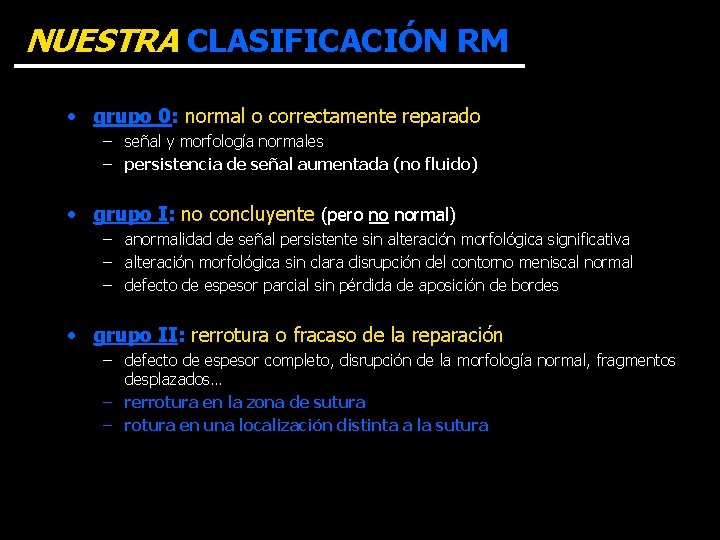 NUESTRA CLASIFICACIÓN RM • grupo 0: normal o correctamente reparado – señal y morfología