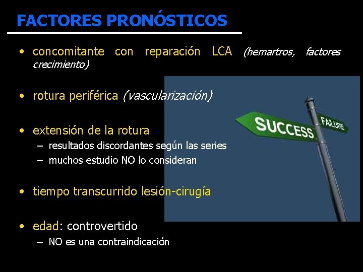 FACTORES PRONÓSTICOS • concomitante con reparación LCA (hemartros, factores crecimiento) • rotura periférica (vascularización)