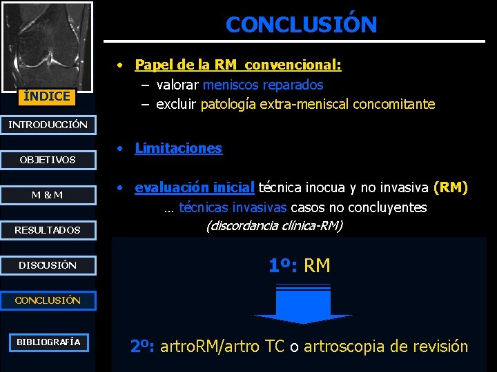 CONCLUSIÓN ÍNDICE • Papel de la RM convencional: – valorar meniscos reparados – excluir