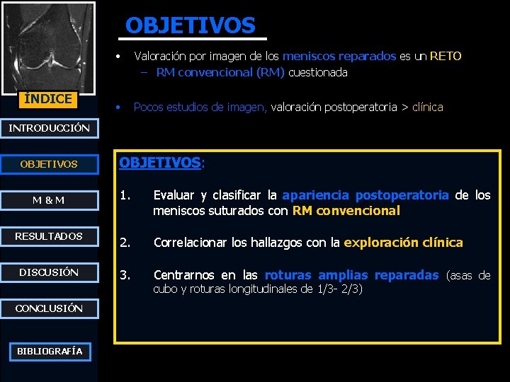 OBJETIVOS ÍNDICE • Valoración por imagen de los meniscos reparados es un RETO –