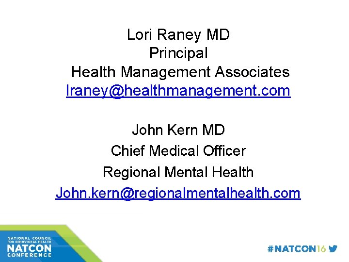 Lori Raney MD Principal Health Management Associates lraney@healthmanagement. com John Kern MD Chief Medical