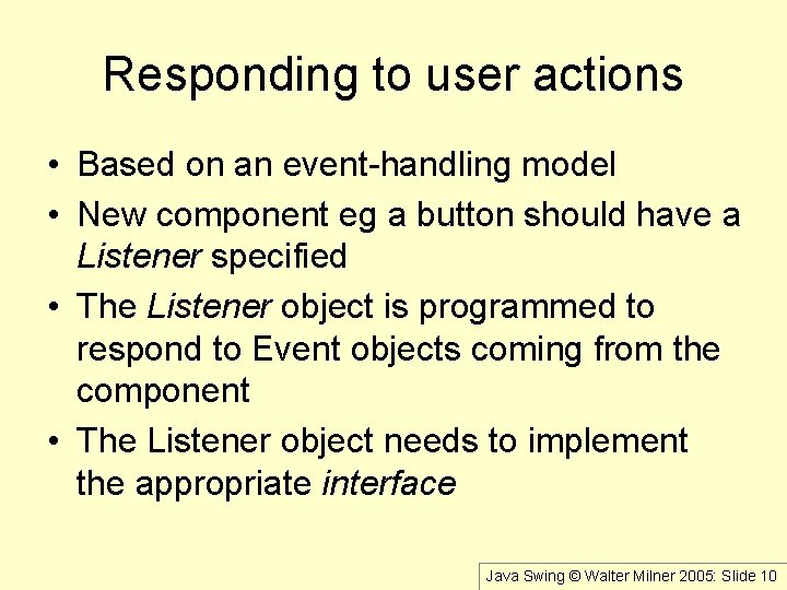 Responding to user actions • Based on an event-handling model • New component eg