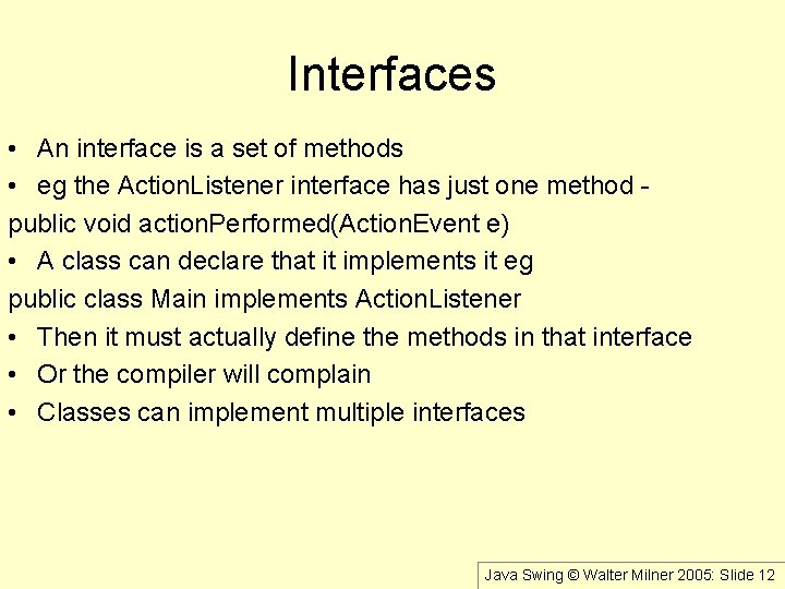 Interfaces • An interface is a set of methods • eg the Action. Listener