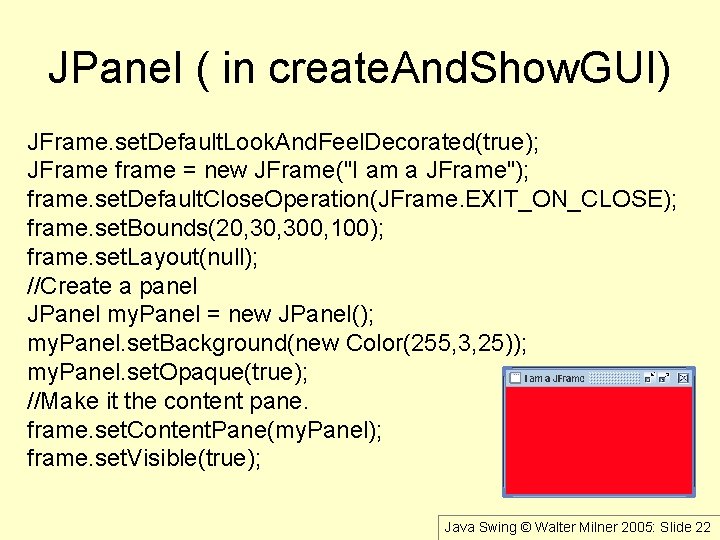 JPanel ( in create. And. Show. GUI) JFrame. set. Default. Look. And. Feel. Decorated(true);