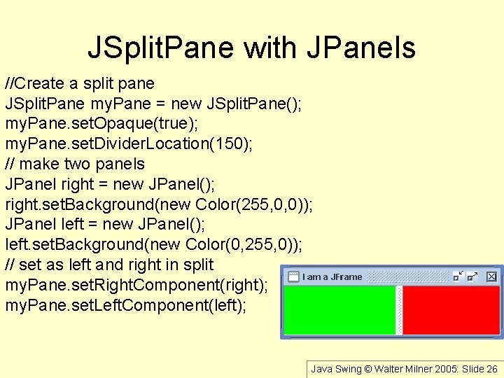 JSplit. Pane with JPanels //Create a split pane JSplit. Pane my. Pane = new