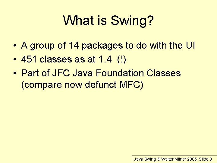 What is Swing? • A group of 14 packages to do with the UI