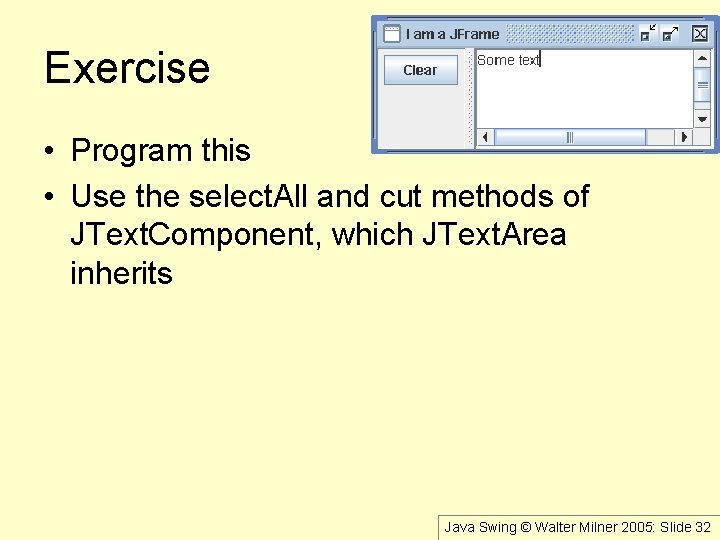 Exercise • Program this • Use the select. All and cut methods of JText.