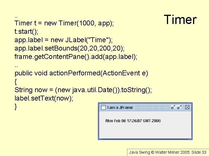 . . Timer t = new Timer(1000, app); t. start(); app. label = new