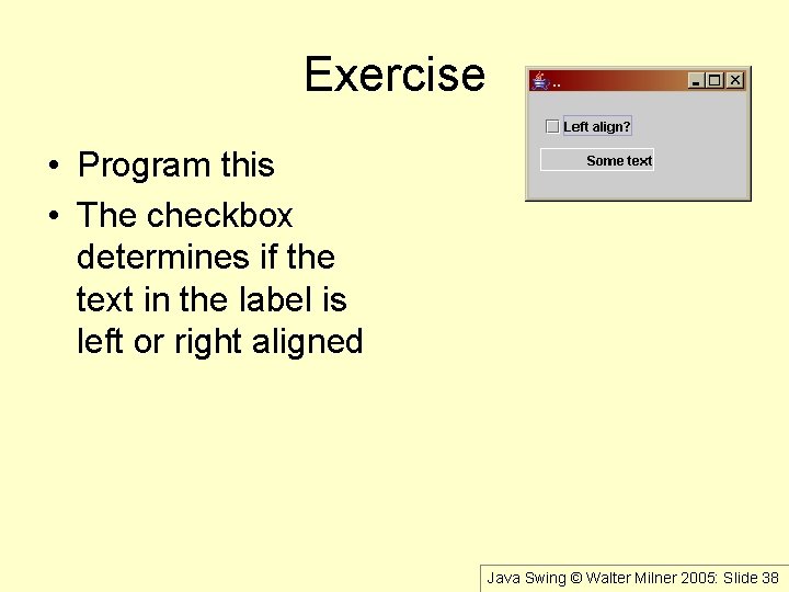 Exercise • Program this • The checkbox determines if the text in the label