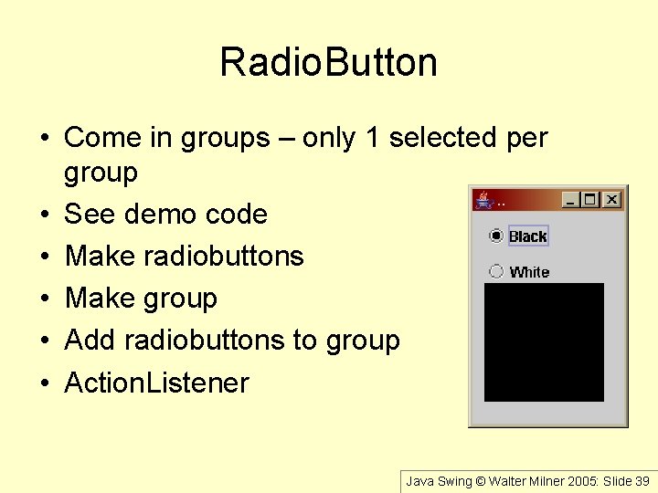 Radio. Button • Come in groups – only 1 selected per group • See