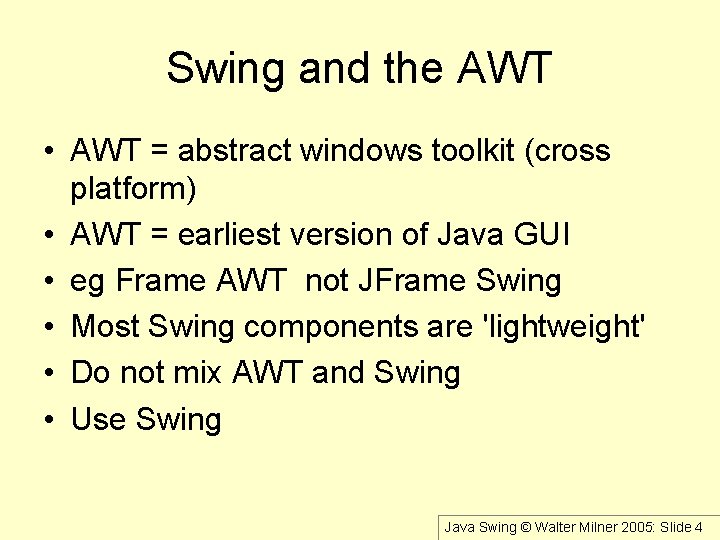 Swing and the AWT • AWT = abstract windows toolkit (cross platform) • AWT