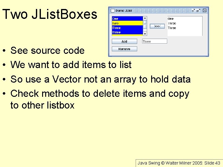 Two JList. Boxes • • See source code We want to add items to