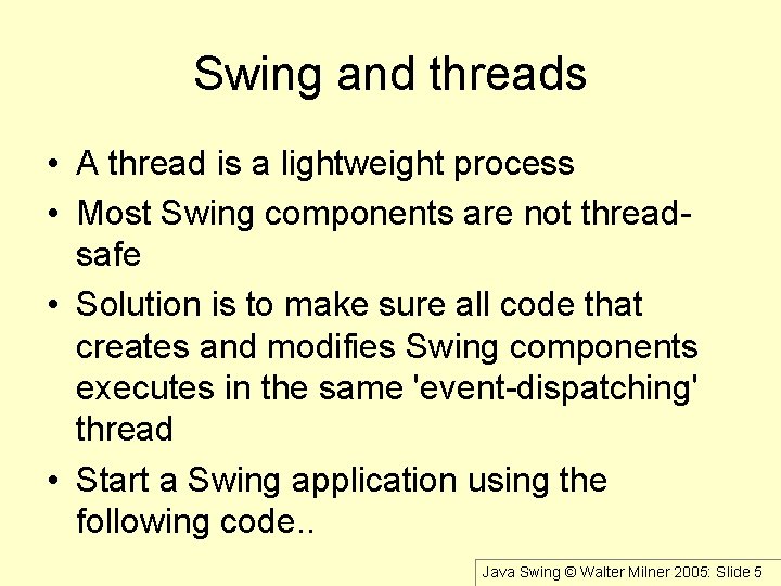 Swing and threads • A thread is a lightweight process • Most Swing components