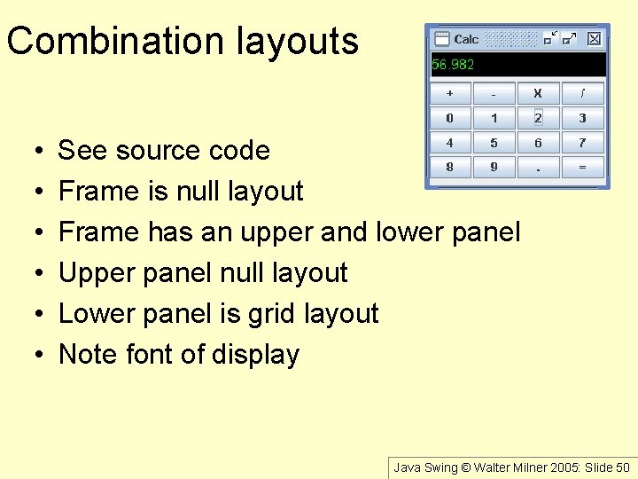Combination layouts • • • See source code Frame is null layout Frame has