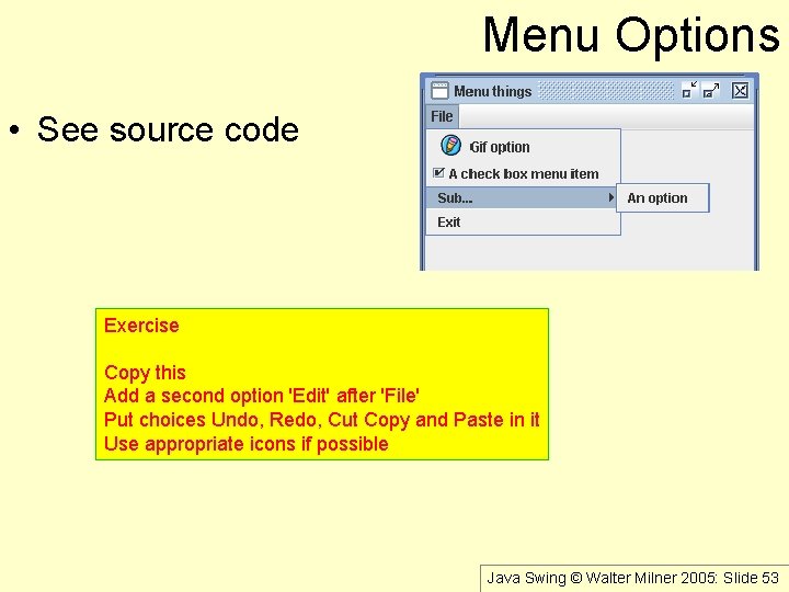 Menu Options • See source code Exercise Copy this Add a second option 'Edit'