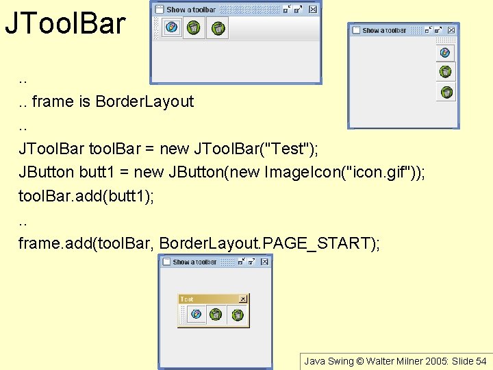 JTool. Bar. . frame is Border. Layout. . JTool. Bar tool. Bar = new