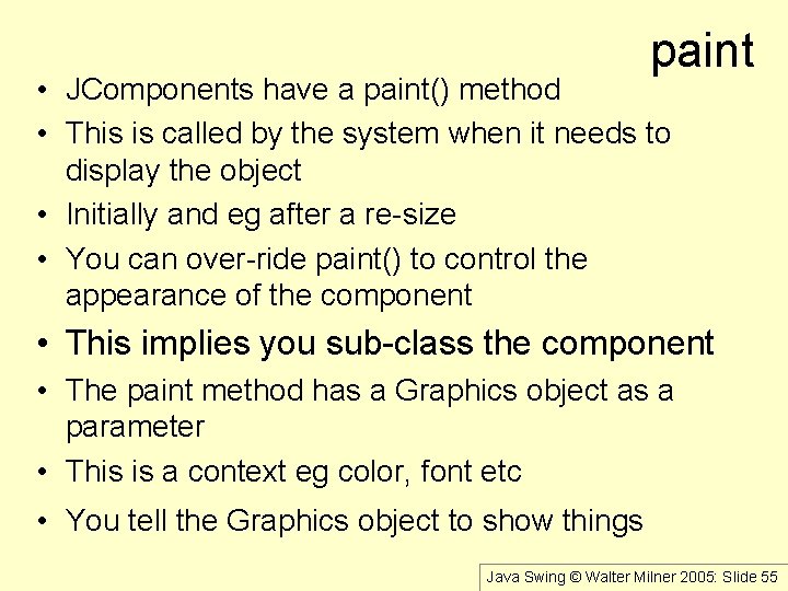 paint • JComponents have a paint() method • This is called by the system