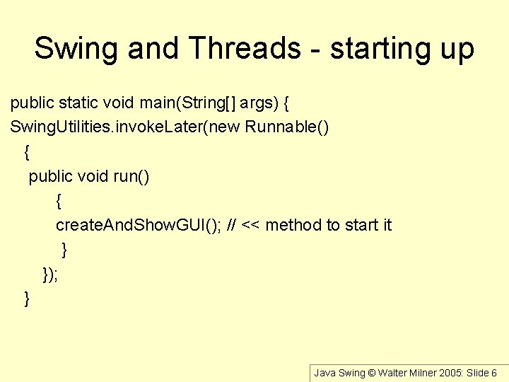 Swing and Threads - starting up public static void main(String[] args) { Swing. Utilities.
