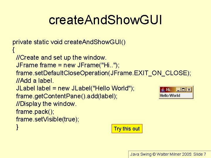 create. And. Show. GUI private static void create. And. Show. GUI() { //Create and