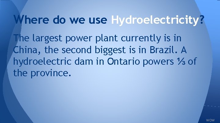 Where do we use Hydroelectricity? The largest power plant currently is in China, the