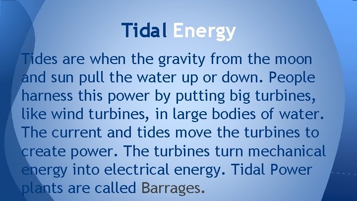 Tidal Energy Tides are when the gravity from the moon and sun pull the