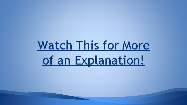 Watch This for More of an Explanation! 