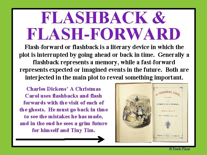 FLASHBACK & FLASH-FORWARD Flash-forward or flashback is a literary device in which the plot