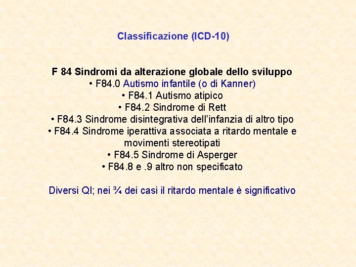 Classificazione (ICD-10) F 84 Sindromi da alterazione globale dello sviluppo • F 84. 0