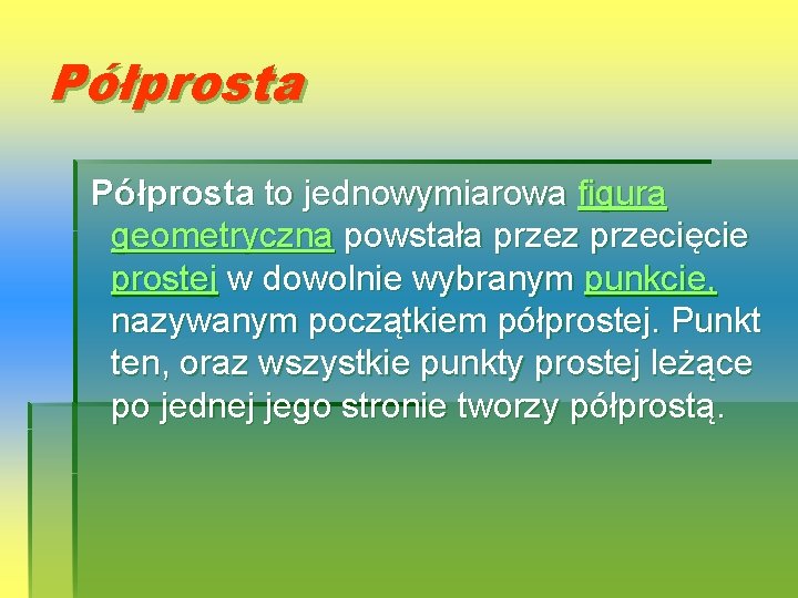 Półprosta to jednowymiarowa figura geometryczna powstała przez przecięcie prostej w dowolnie wybranym punkcie, nazywanym