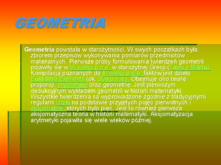 GEOMETRIA Geometria powstała w starożytności. W swych początkach była zbiorem przepisów wykonywania pomiarów przedmiotów