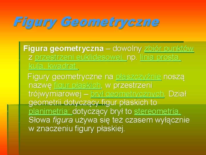 Figury Geometryczne Figura geometryczna – dowolny zbiór punktów z przestrzeni euklidesowej, np. linia prosta,