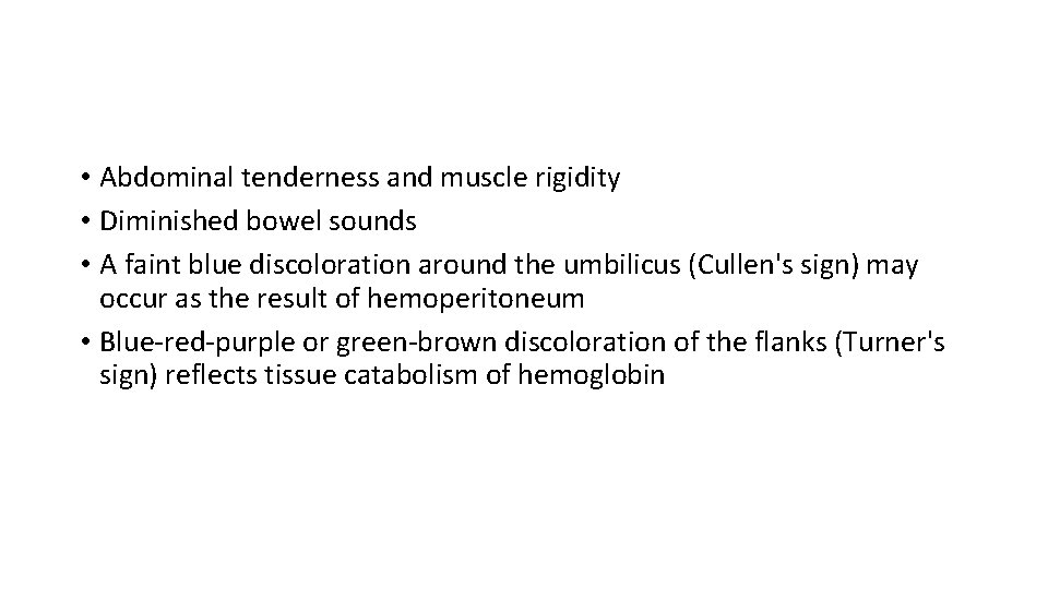  • Abdominal tenderness and muscle rigidity • Diminished bowel sounds • A faint