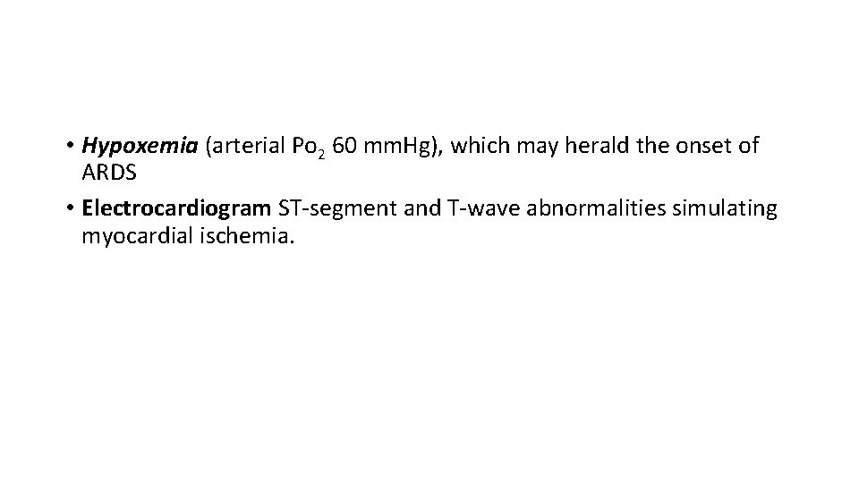  • Hypoxemia (arterial Po 2 60 mm. Hg), which may herald the onset