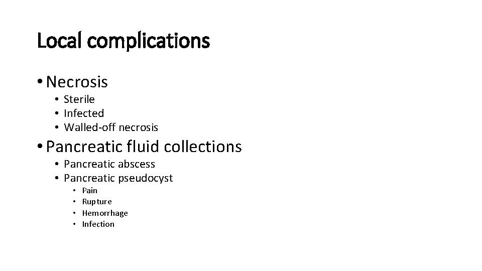 Local complications • Necrosis • Sterile • Infected • Walled-off necrosis • Pancreatic fluid