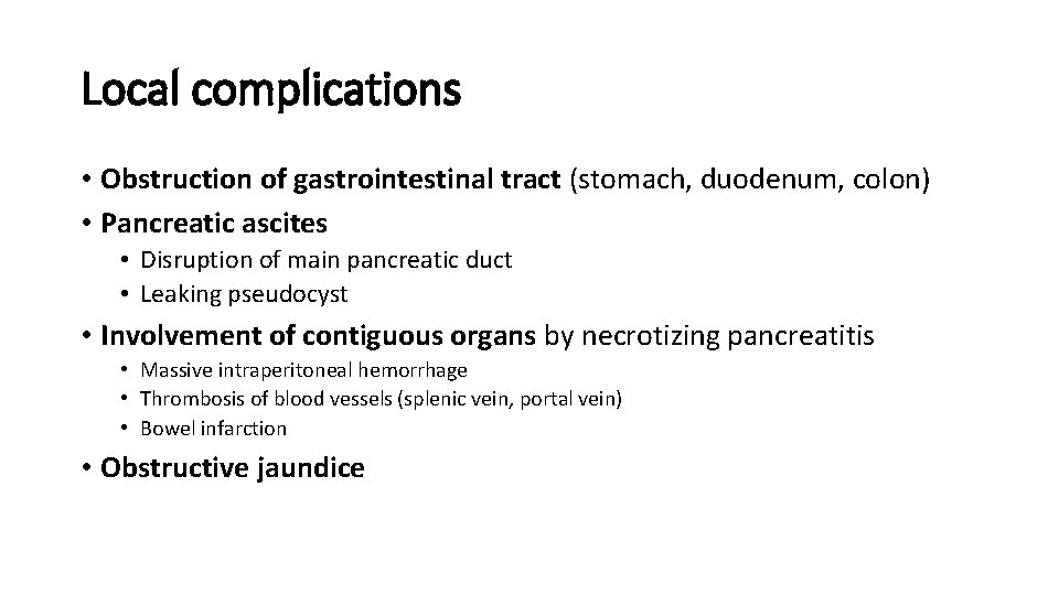 Local complications • Obstruction of gastrointestinal tract (stomach, duodenum, colon) • Pancreatic ascites •