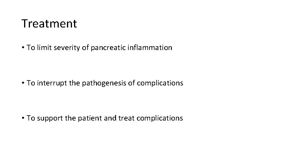 Treatment • To limit severity of pancreatic inflammation • To interrupt the pathogenesis of