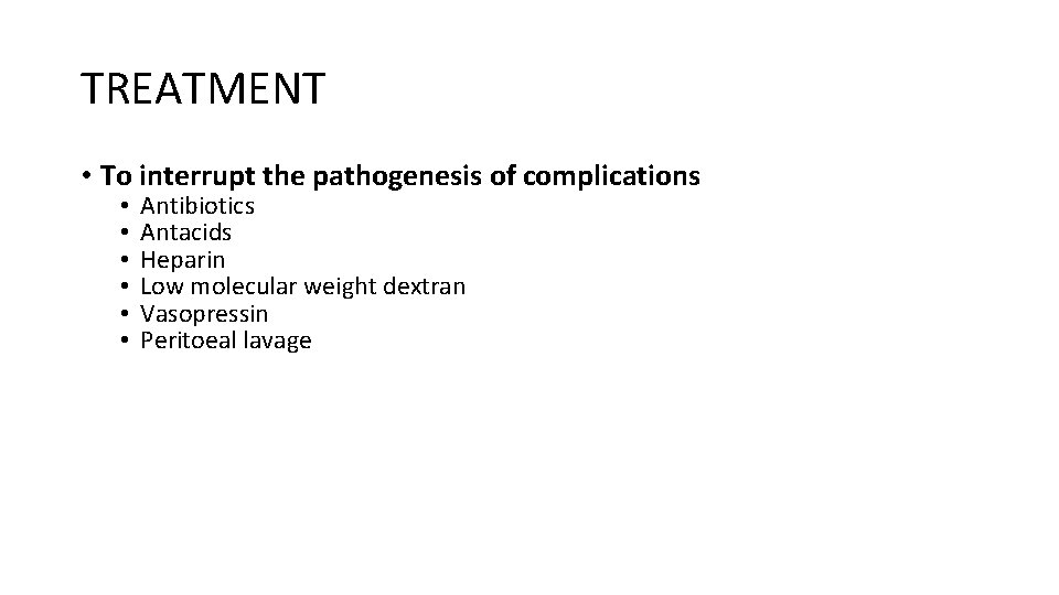 TREATMENT • To interrupt the pathogenesis of complications • • • Antibiotics Antacids Heparin