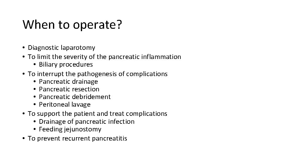 When to operate? • Diagnostic laparotomy • To limit the severity of the pancreatic