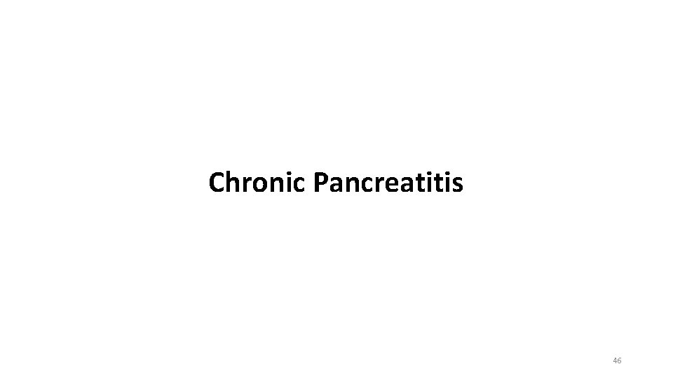 Chronic Pancreatitis 46 