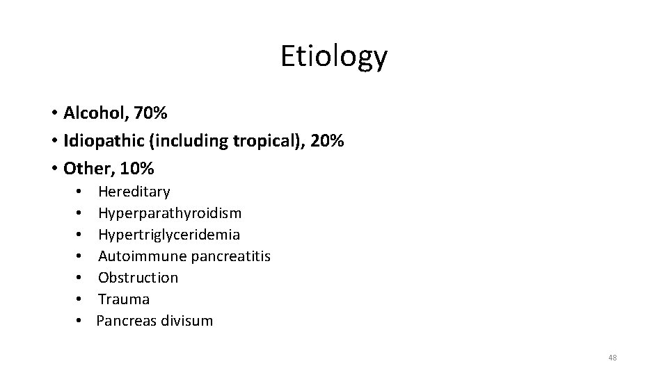 Etiology • Alcohol, 70% • Idiopathic (including tropical), 20% • Other, 10% • •