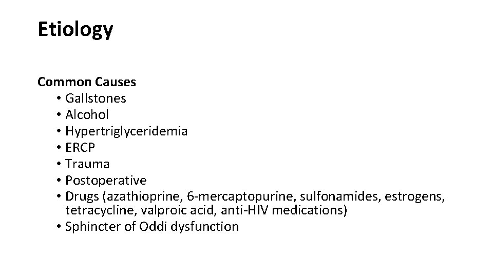 Etiology Common Causes • Gallstones • Alcohol • Hypertriglyceridemia • ERCP • Trauma •