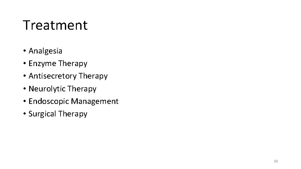 Treatment • Analgesia • Enzyme Therapy • Antisecretory Therapy • Neurolytic Therapy • Endoscopic