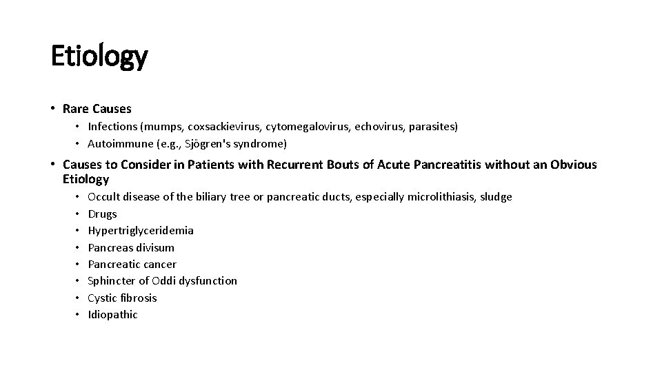 Etiology • Rare Causes • Infections (mumps, coxsackievirus, cytomegalovirus, echovirus, parasites) • Autoimmune (e.