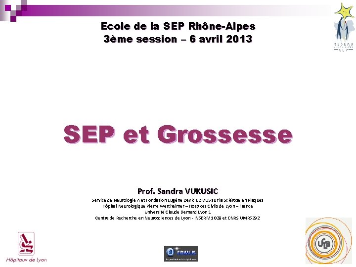 Ecole de la SEP Rhône-Alpes 3ème session – 6 avril 2013 SEP et Grossesse Ecole de la SEP Rhône-Alpes 3ème session – 6 avril 2013 SEP et Grossesse