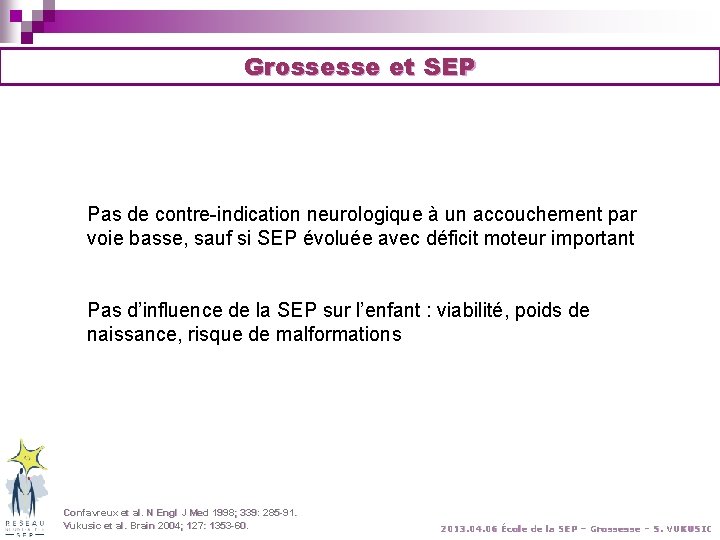 Grossesse et SEP Pas de contre-indication neurologique à un accouchement par voie basse, sauf Grossesse et SEP Pas de contre-indication neurologique à un accouchement par voie basse, sauf