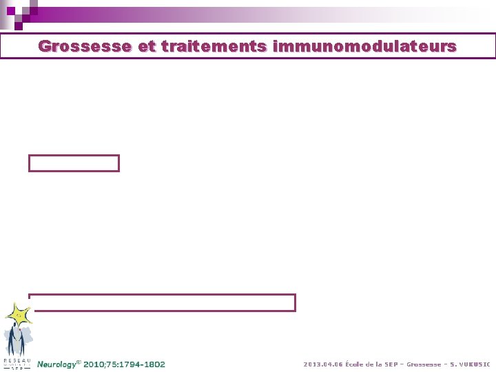 Grossesse et traitements immunomodulateurs 2013. 04. 06 École de la SEP – Grossesse – Grossesse et traitements immunomodulateurs 2013. 04. 06 École de la SEP – Grossesse –