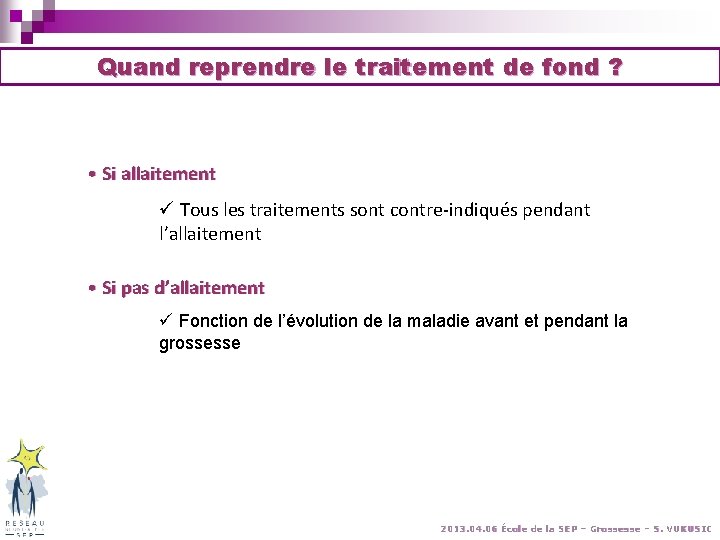 Quand reprendre le traitement de fond ? • Si allaitement ü Tous les traitements Quand reprendre le traitement de fond ? • Si allaitement ü Tous les traitements