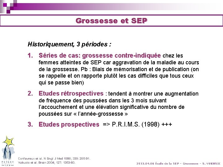 Grossesse et SEP Historiquement, 3 périodes : 1. Séries de cas: grossesse contre-indiquée chez Grossesse et SEP Historiquement, 3 périodes : 1. Séries de cas: grossesse contre-indiquée chez