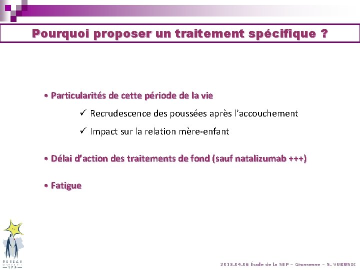Pourquoi proposer un traitement spécifique ? • Particularités de cette période de la vie Pourquoi proposer un traitement spécifique ? • Particularités de cette période de la vie