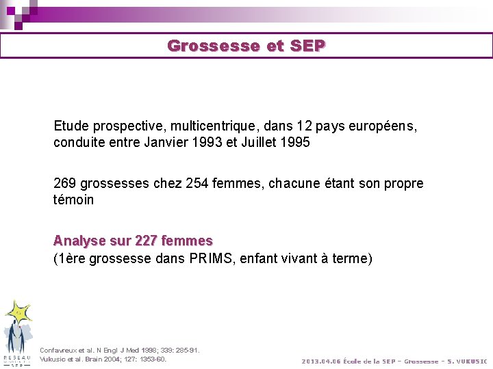 Grossesse et SEP Etude prospective, multicentrique, dans 12 pays européens, conduite entre Janvier 1993 Grossesse et SEP Etude prospective, multicentrique, dans 12 pays européens, conduite entre Janvier 1993